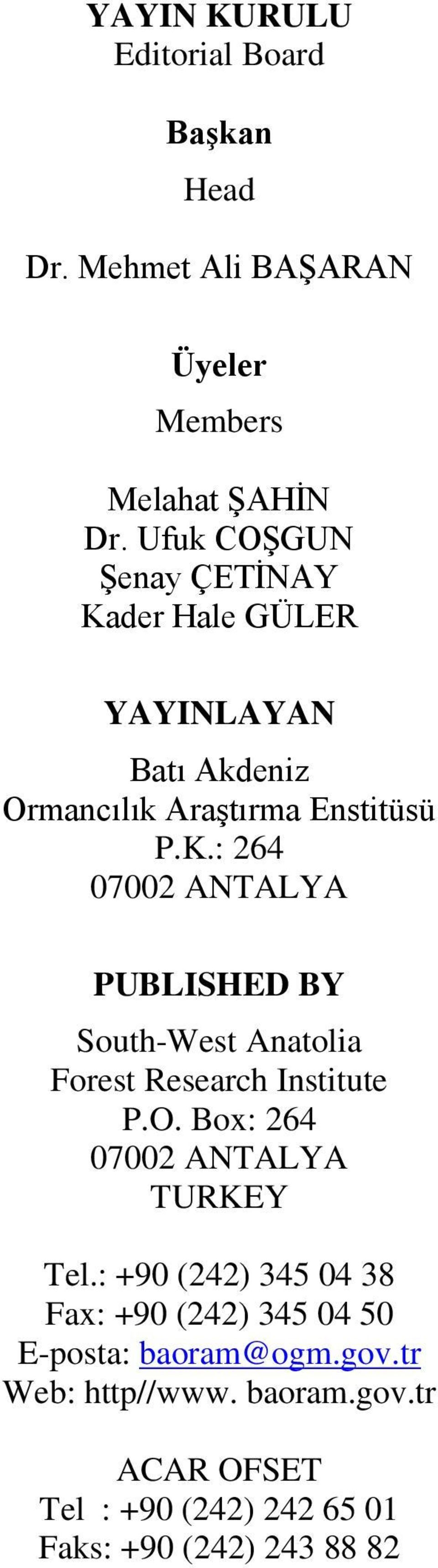 O. Box: 264 07002 ANTALYA TURKEY Tel.: +90 (242) 345 04 38 Fax: +90 (242) 345 04 50 E-posta: baoram@ogm.gov.