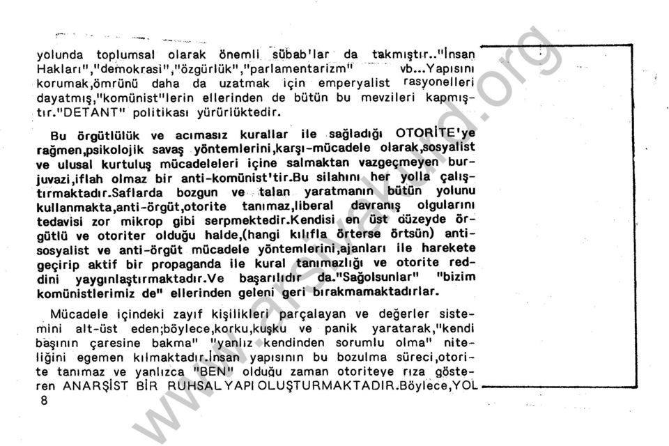 Bu örgütlülük ve acmasz kurallar ile sağladğ OTORITE'ye rağmen,psikolojik savaş yöntemlerini,karş-mücadele olarak,sosyalist ve ulusal kurtuluş mücadeleleri içine salmaktan vazgeçmeyen burjuvazi,iflah