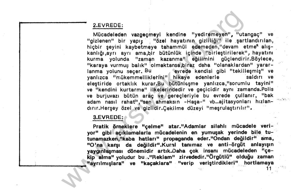 böylece, "karaya vurmuş balk" 'olmaktansa,biraz daha "olanaklardan" yararlanma yolunu seçer. Bu evrede k.