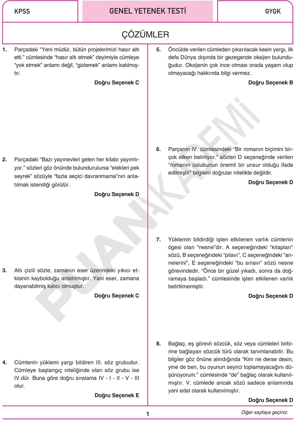 Parçadaki Bazı yayınevleri gelen her kitabı yayımlıyor. sözleri göz önünde bulundurulursa elekleri pek seyrek sözüyle fazla seçici davranmama nın anlatılmak istendiği görülür. 6. Parçanın lv.