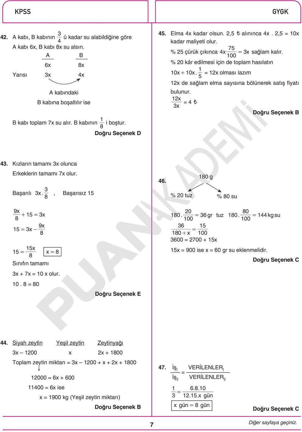 = 2x olması lazım 2x de sağlam elma sayısına bölünerek satış fiyatı bulunur. 2 x = 3x 3. Kızların tamamı 3x olunca Erkeklerin tamamı 7x olur. 3 Başarılı 3x., Başarısız 8 6.