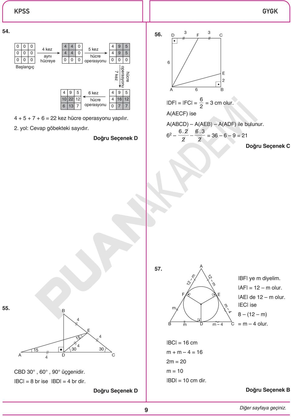 6 2 0 7 7 + + 7 + 6 = 22 kez hücre operasyonu yapılır. 2. yol: Cevap göbekteki sayıdır. 6 A 6 E 2 B 6 DF = FC = = 3 cm olur.