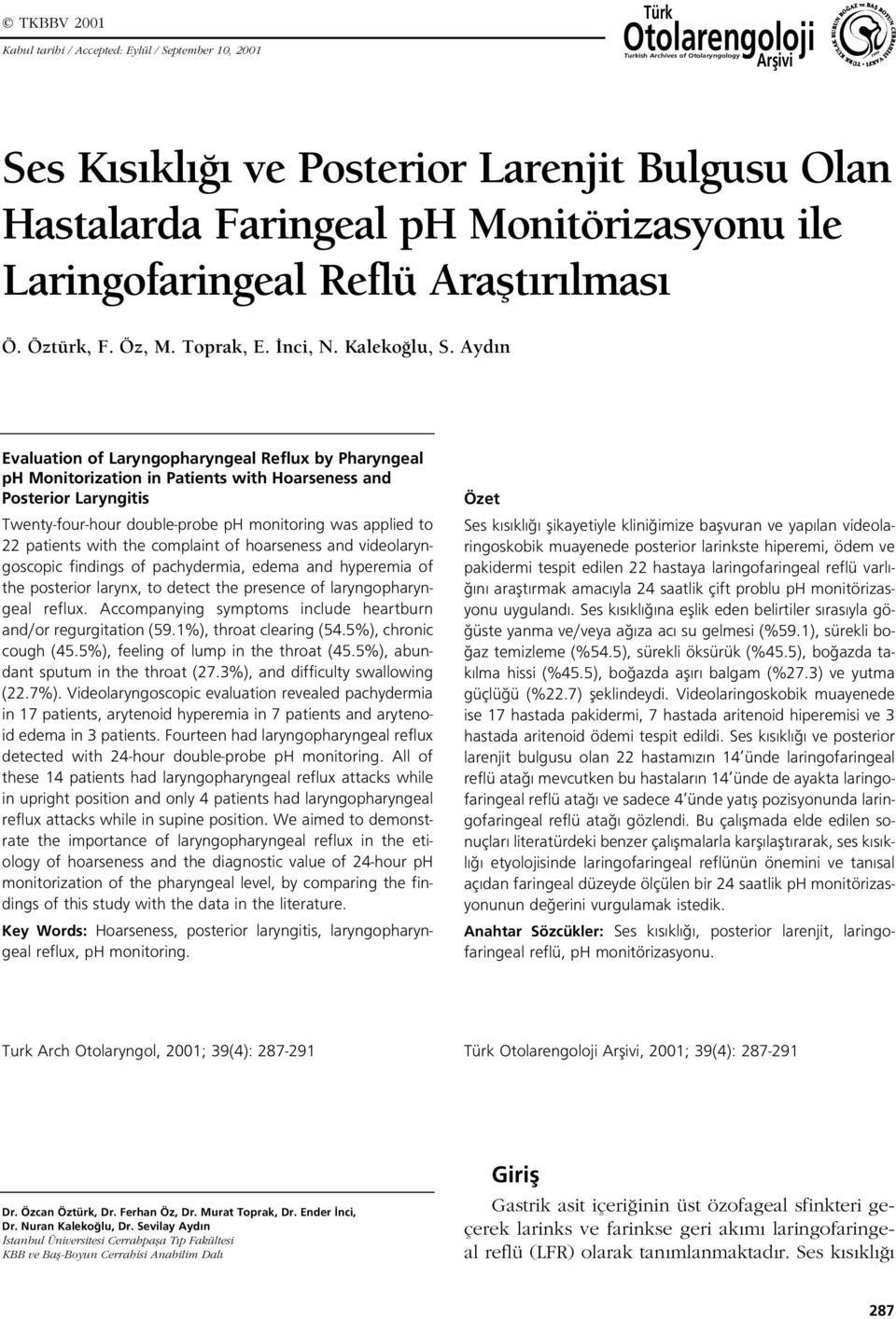 Ayd n Evaluation of Laryngopharyngeal Reflux by haryngeal p Monitorization in atients with oarseness and osterior Laryngitis Twenty-four-hour double-probe p monitoring was applied to patients with