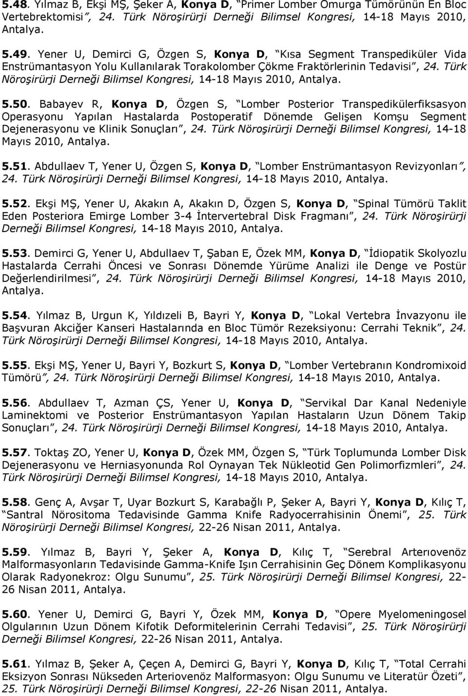 Türk Nöroşirürji Derneği Bilimsel Kongresi, 14-18 Mayıs 2010, Antalya. 5.50.