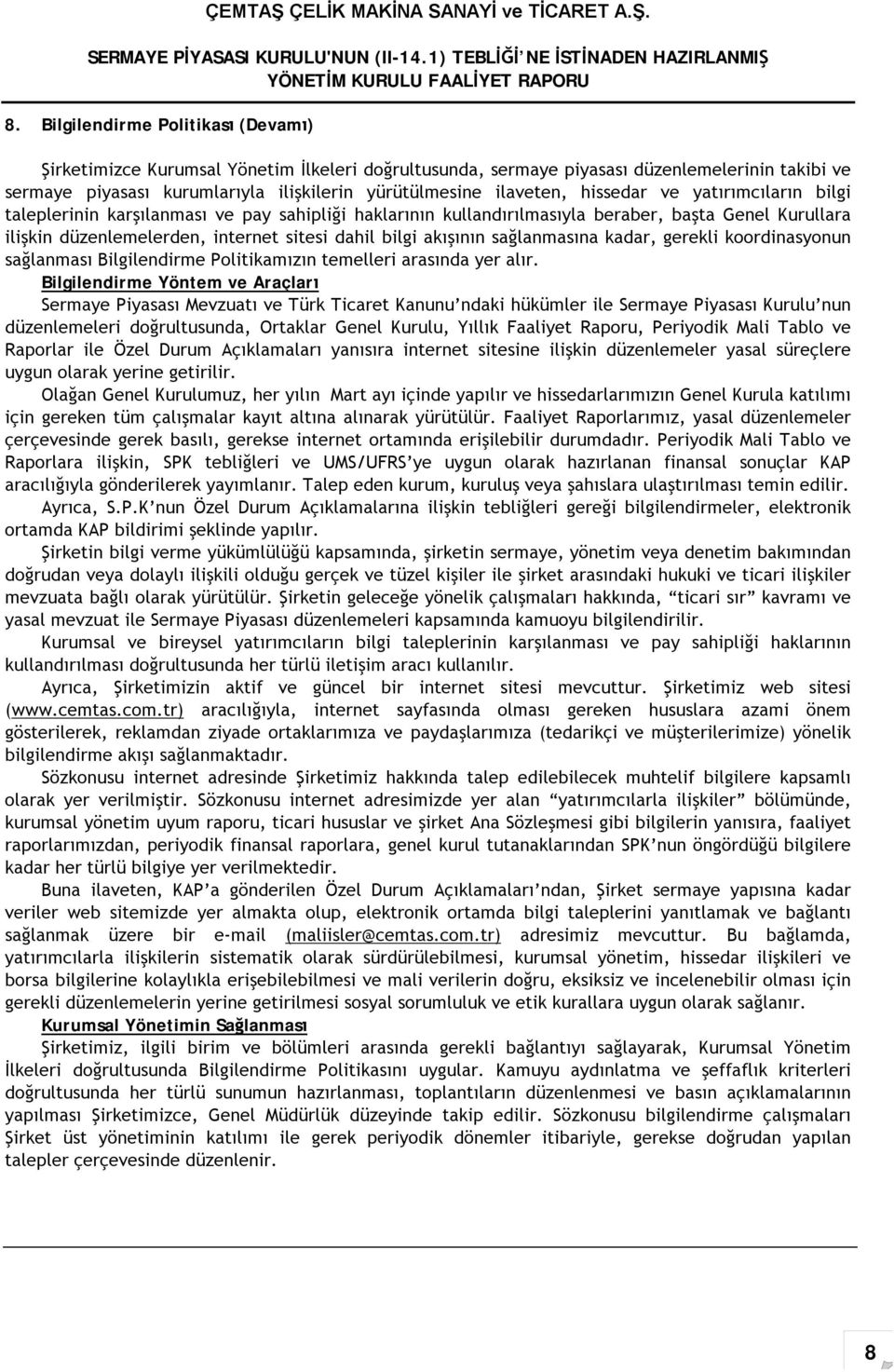 akışının sağlanmasına kadar, gerekli koordinasyonun sağlanması Bilgilendirme Politikamızın temelleri arasında yer alır.