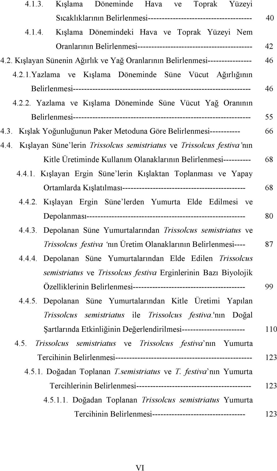 Yazlama ve Kışlama Döneminde Süne Vücut Ağırlığının Belirlenmesi----------------------------------------------------------------- 46 4.2.