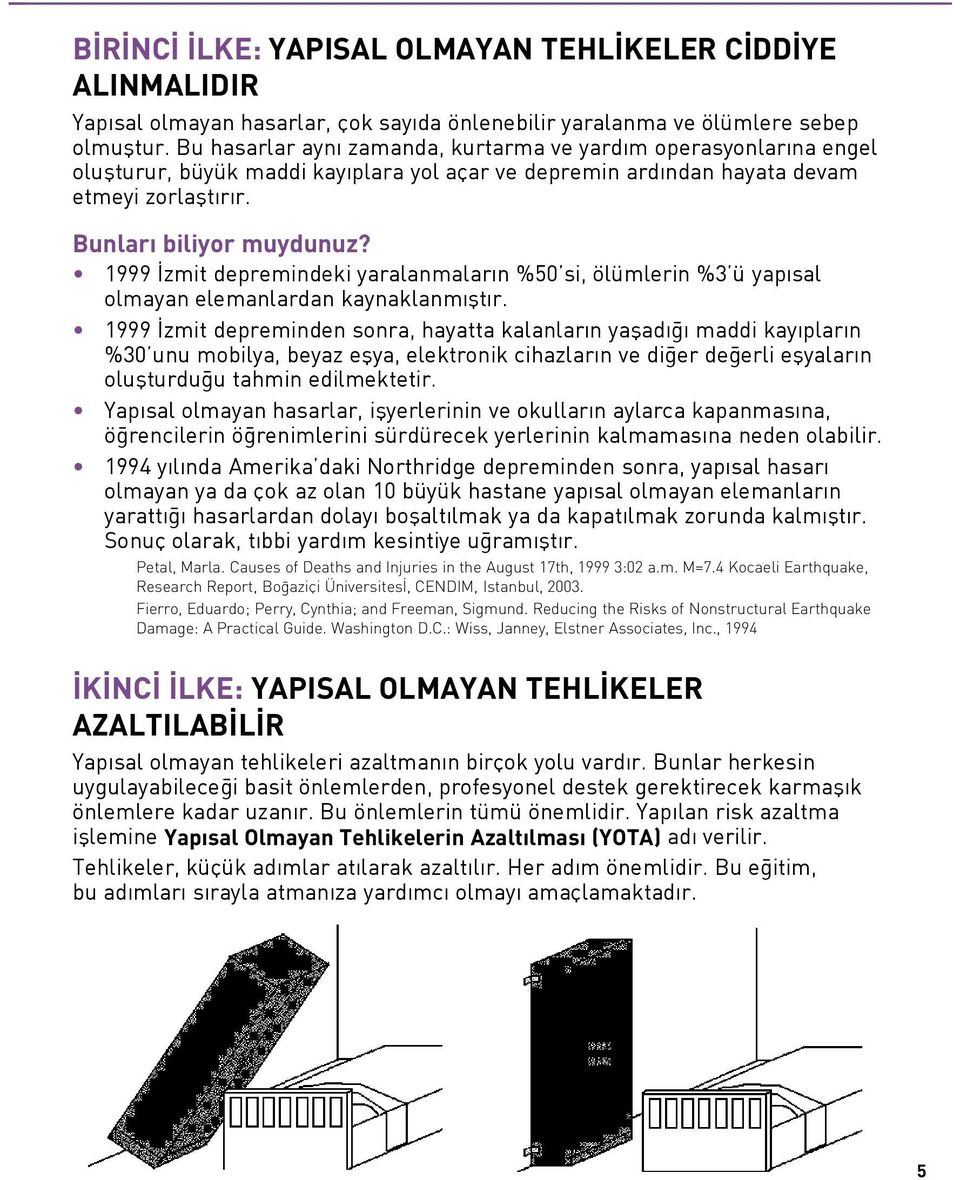 1999 zmit depremindeki yaralanmalar n %50 si, ölümlerin %3 ü yap sal olmayan elemanlardan kaynaklanm flt r.