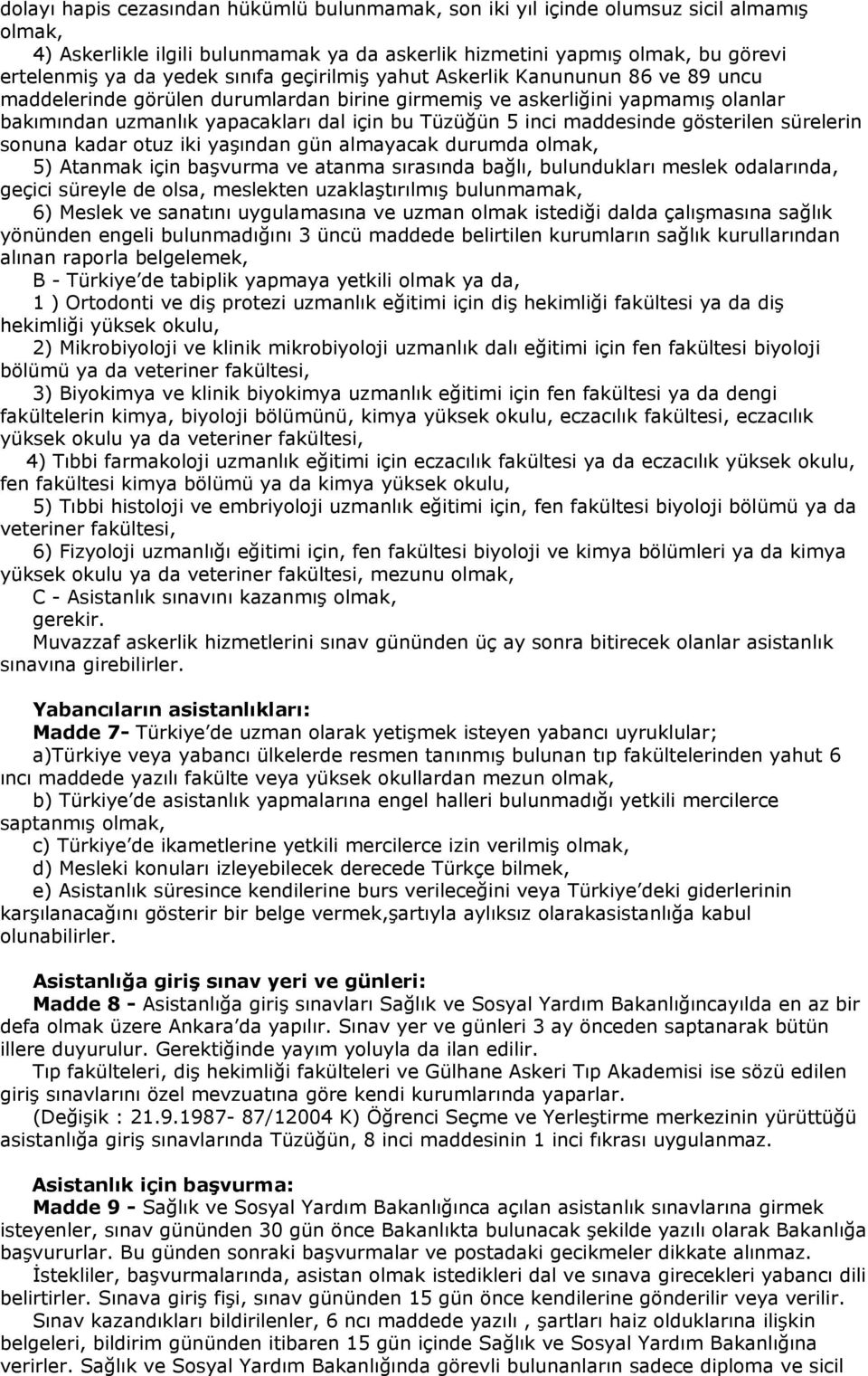 maddesinde gösterilen sürelerin sonuna kadar otuz iki yaşından gün almayacak durumda olmak, 5) Atanmak için başvurma ve atanma sırasında bağlı, bulundukları meslek odalarında, geçici süreyle de olsa,