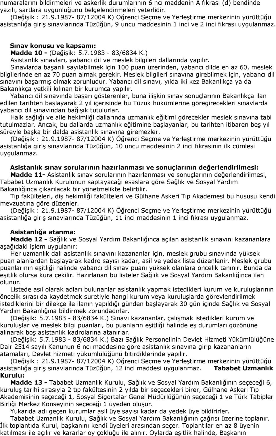 Sınav konusu ve kapsamı: Madde 10 - (Değişik: 5.7.1983-83/6834 K.) Asistanlık sınavları, yabancı dil ve meslek bilgileri dallarında yapılır.