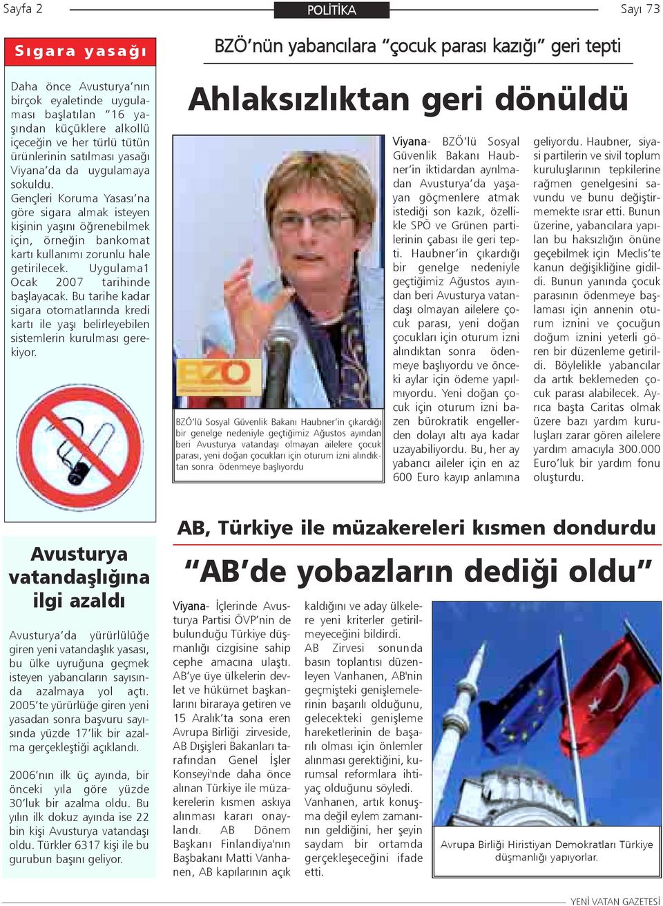 Uygulama1 Ocak 2007 tarihinde baþlayacak. Bu tarihe kadar sigara otomatlarýnda kredi kartý ile yaþý belirleyebilen sistemlerin kurulmasý gerekiyor.