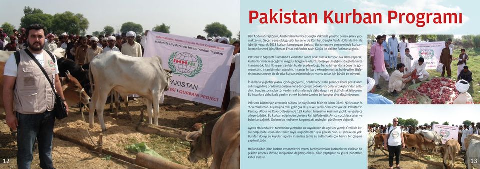 Bu kampanya çerçevesinde kurbanlarımızı kesmek için Alkmaar Ensar vakfından Yasin Küçük ile birlikte Pakistan a gittik.