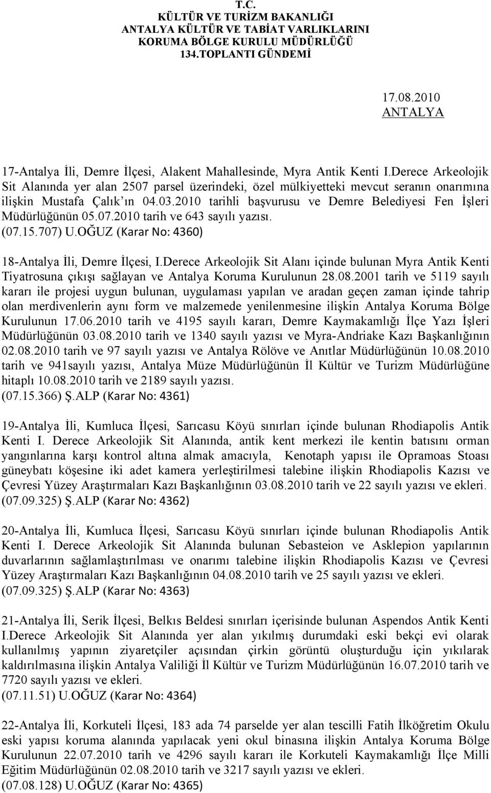 2010 tarihli başvurusu ve Demre Belediyesi Fen İşleri Müdürlüğünün 05.07.2010 tarih ve 643 sayılı yazısı. (07.15.707) U.OĞUZ (Karar No: 4360) 18-Antalya İli, Demre İlçesi, I.