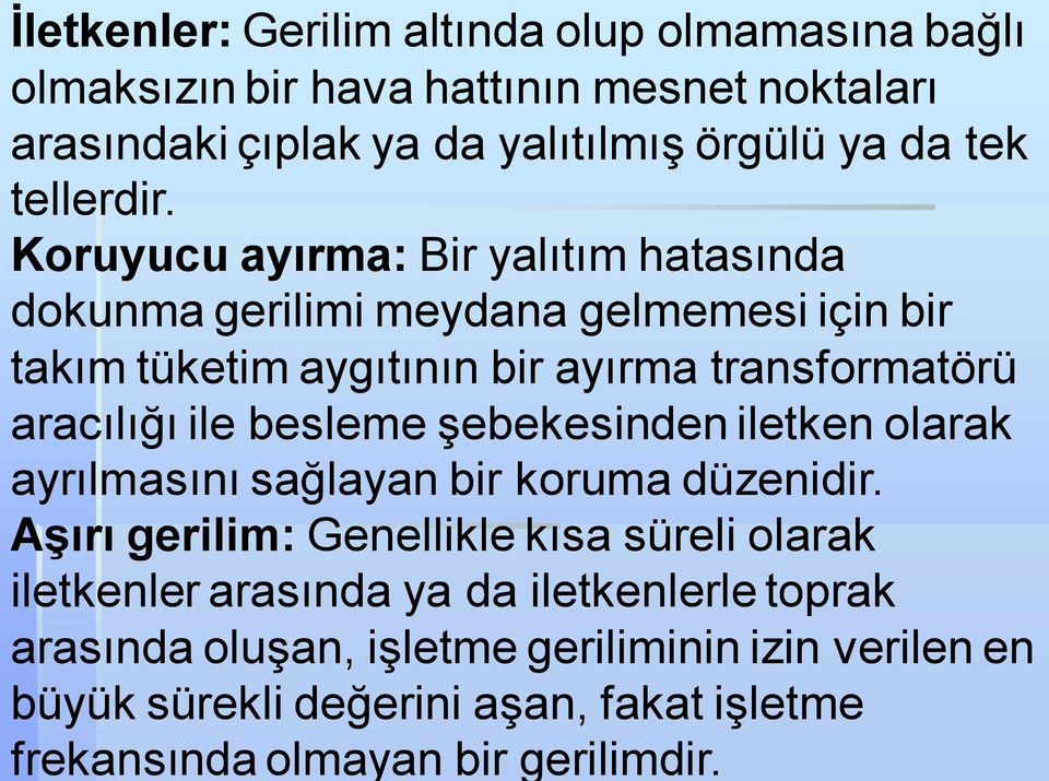 Koruyucu ayırma: Bir yalıtım hatasında dokunma gerilimi meydana gelmemesi için bir takım tüketim aygıtının bir ayırma transformatörü aracılığı ile