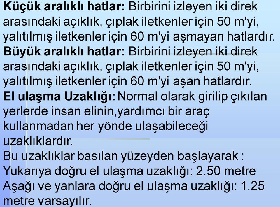 Büyük aralıklı hatlar: Birbirini izleyen iki direk arasındaki açıklık, çıplak iletkenler için 50 m'yi, yalıtılmış iletkenler için 60 m'yi aşan  El