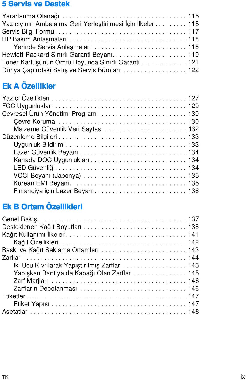 ............ 121 Dünya Çapõndaki Satõş ve Servis Bürolarõ.................. 122 Ek A Özellikler Yazõcõ Özellikleri...................................... 127 FCC Uygunluklarõ.