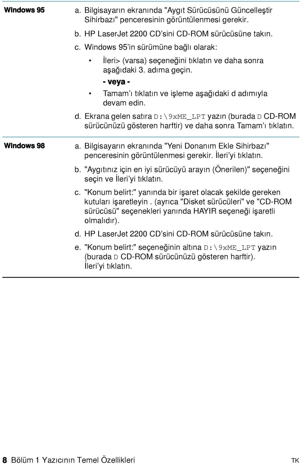 Windows 98 a. Bilgisayarõn ekranõnda "Yeni Donanõm Ekle Sihirbazõ" penceresinin görüntülenmesi gerekir. İleri yi tõklatõn. b.