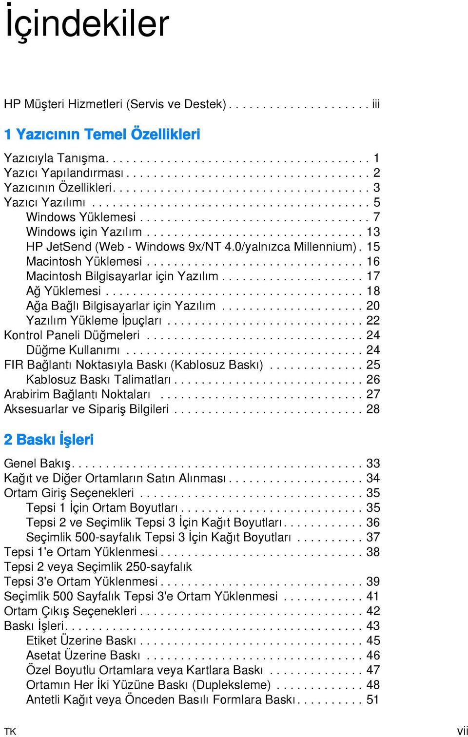 ................................. 7 Windows için Yazõlõm................................ 13 HP JetSend (Web - Windows 9x/NT 4.0/yalnõzca Millennium). 15 Macintosh Yüklemesi.