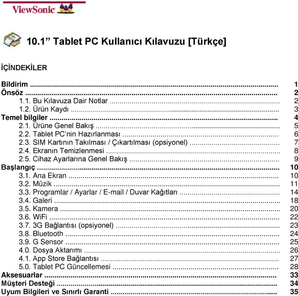 .. 3.4. Galeri... 3.5. Kamera... 3.6. WiFi... 3.7. 3G Bağlantısı (opsiyonel)... 3.8. Bluetooth... 3.9. G Sensor... 4.0. Dosya Aktarımı... 4.1. App Store Bağlantısı... 5.0. Tablet PC Güncellemesi.