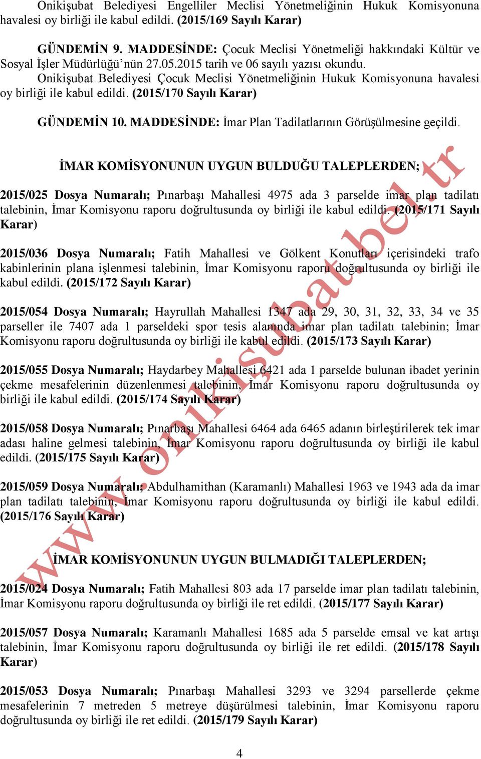 Onikişubat Belediyesi Çocuk Meclisi Yönetmeliğinin Hukuk Komisyonuna havalesi oy birliği ile kabul edildi. (2015/170 Sayılı Karar) GÜNDEMİN 10.