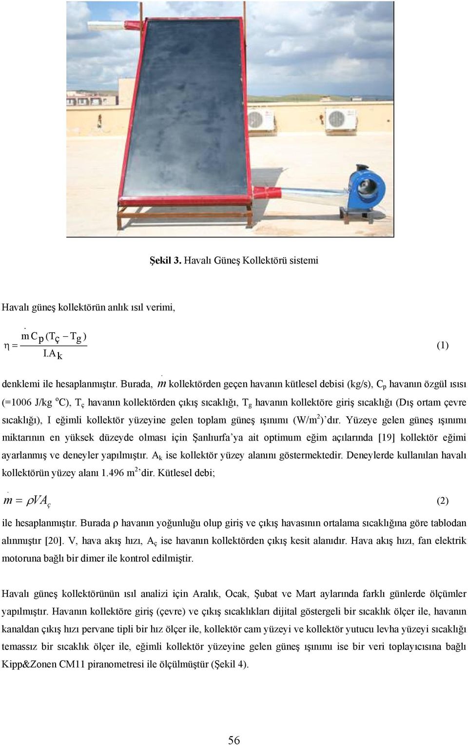 çevre sıcaklığı), I eğimli kollektör yüzeyine gelen toplam güneş ışınımı (W/m 2 ) dır.