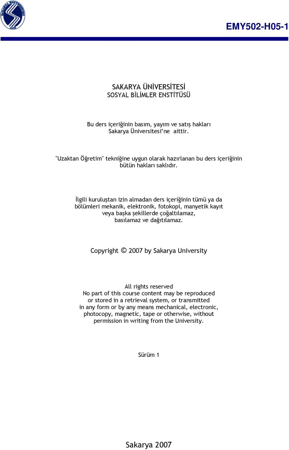 İlgili kuruluştan izin almadan ders içeriğinin tümü ya da bölümleri mekanik, elektronik, fotokopi, manyetik kayıt veya başka şekillerde çoğaltılamaz, basılamaz ve dağıtılamaz.