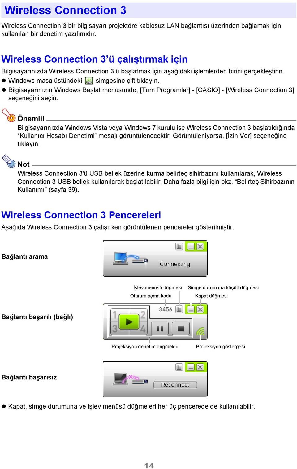 Bilgisayarınızın Windows Başlat menüsünde, [Tüm Programlar] - [CASIO] - [Wireless Connection 3] seçeneğini seçin. Önemli!