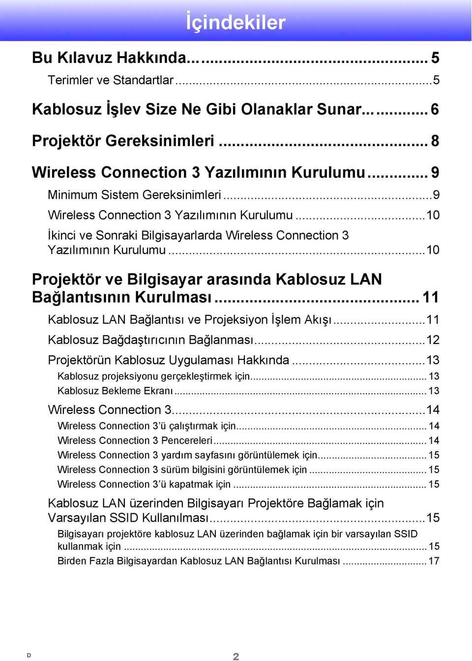 ..10 Projektör ve Bilgisayar arasında Kablosuz LAN Bağlantısının Kurulması... 11 Kablosuz LAN Bağlantısı ve Projeksiyon İşlem Akışı...11 Kablosuz Bağdaştırıcının Bağlanması.