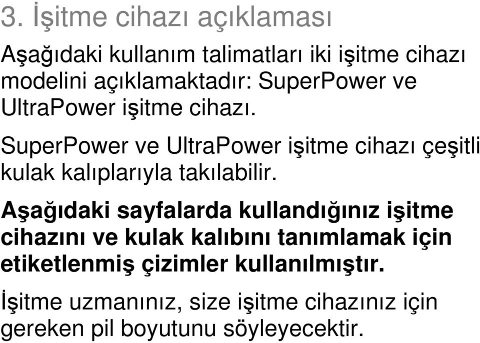 SuperPower ve UltraPower işitme cihazı çeşitli kulak kalıplarıyla takılabilir.