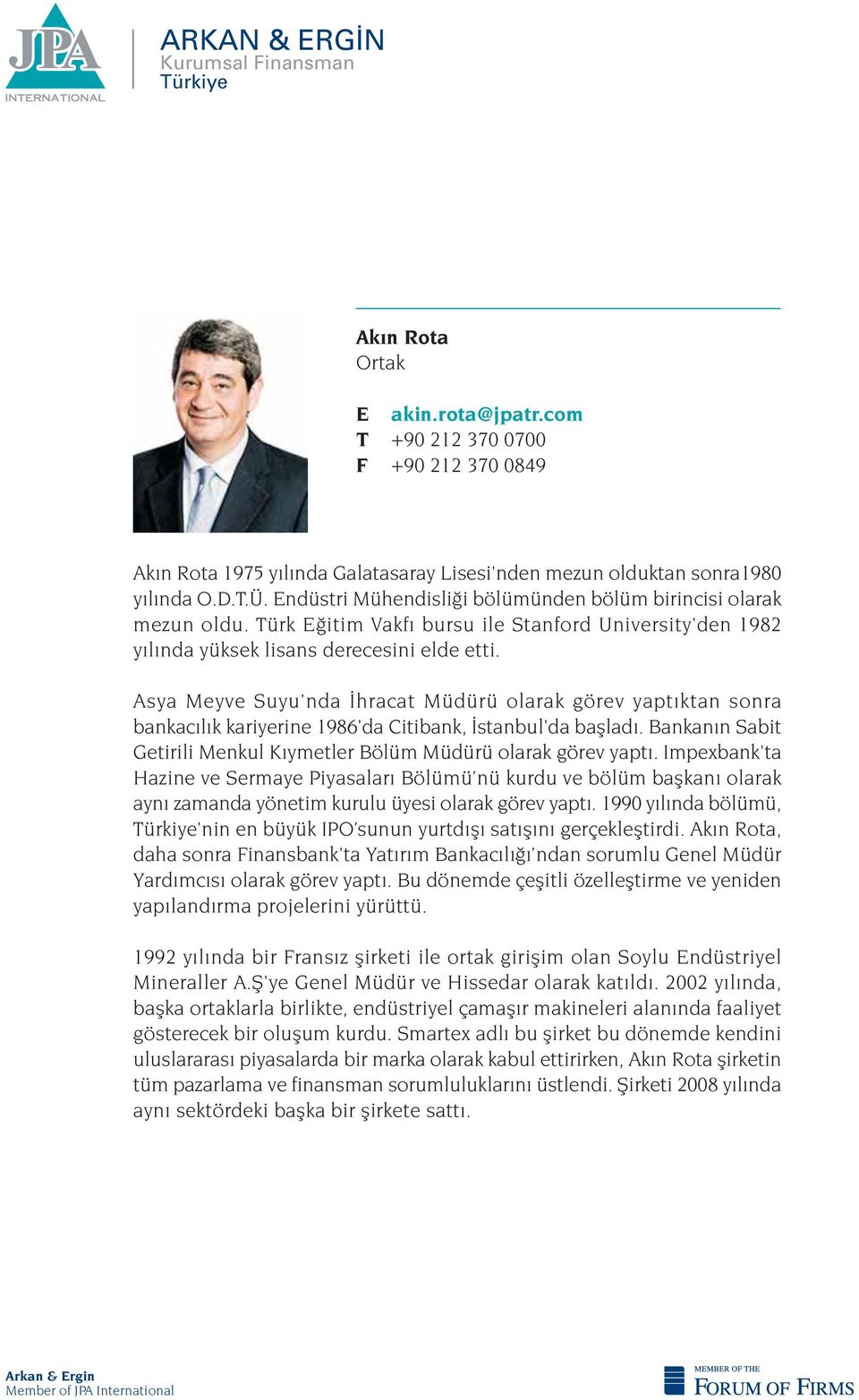 Asya Meyve Suyu'nda hracat Müdürü olarak görev yapt ktan sonra bankac l k kariyerine 1986'da Citibank, stanbul'da bafllad. Bankan n Sabit Getirili Menkul K ymetler Bölüm Müdürü olarak görev yapt.