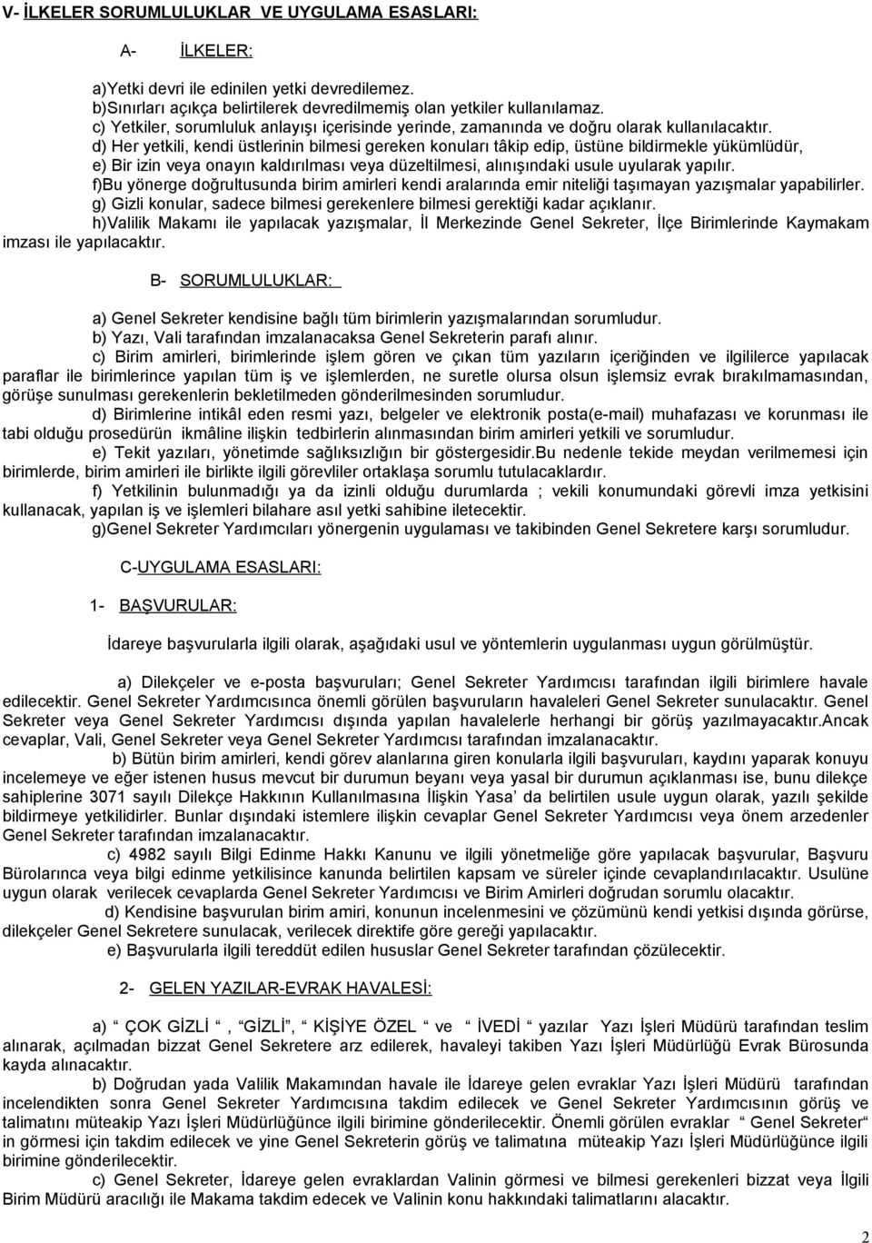 d) Her yetkili, kendi üstlerinin bilmesi gereken konuları tâkip edip, üstüne bildirmekle yükümlüdür, e) Bir izin veya onayın kaldırılması veya düzeltilmesi, alınışındaki usule uyularak yapılır.