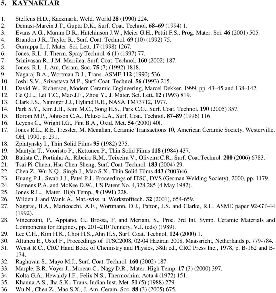 6 (1) (1997) 77. 7. Srinivasan R., J.M. Merrilea, Surf. Coat. Technol. 160 (2002) 187. 8. Jones, R.L. J. Am. Ceram. Soc. 75 (7) (1992) 1818. 9. Nagaraj B.A., Wortman D.J., Trans. ASME 112 (1990) 536.