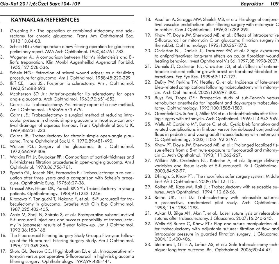 : A comparison between Holth s iridencleisis and Elliot s trepanation. Klin Monbl Augenheilkd Augenarztl Fortbild. 1955;127:528-536. 4. Scheie HG.