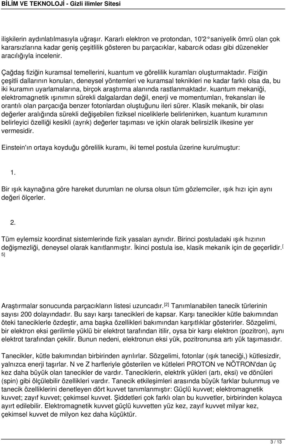 Çağdaş fiziğin kuramsal temellerini, kuantum ve görelilik kuramları oluşturmaktadır.