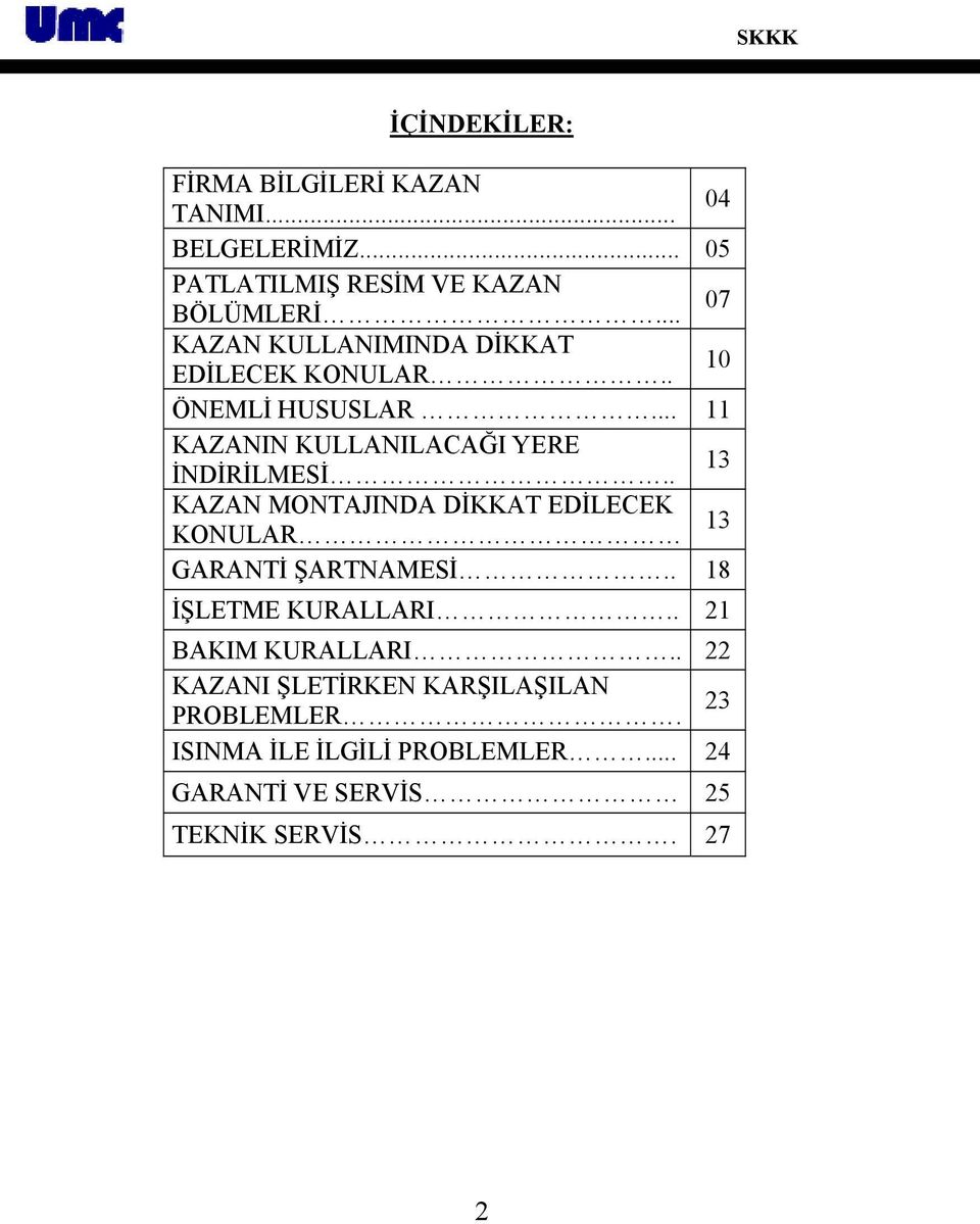 . 13 KAZAN MONTAJINDA DİKKAT EDİLECEK KONULAR 13 GARANTİ ŞARTNAMESİ.. 18 İŞLETME KURALLARI.. 21 BAKIM KURALLARI.