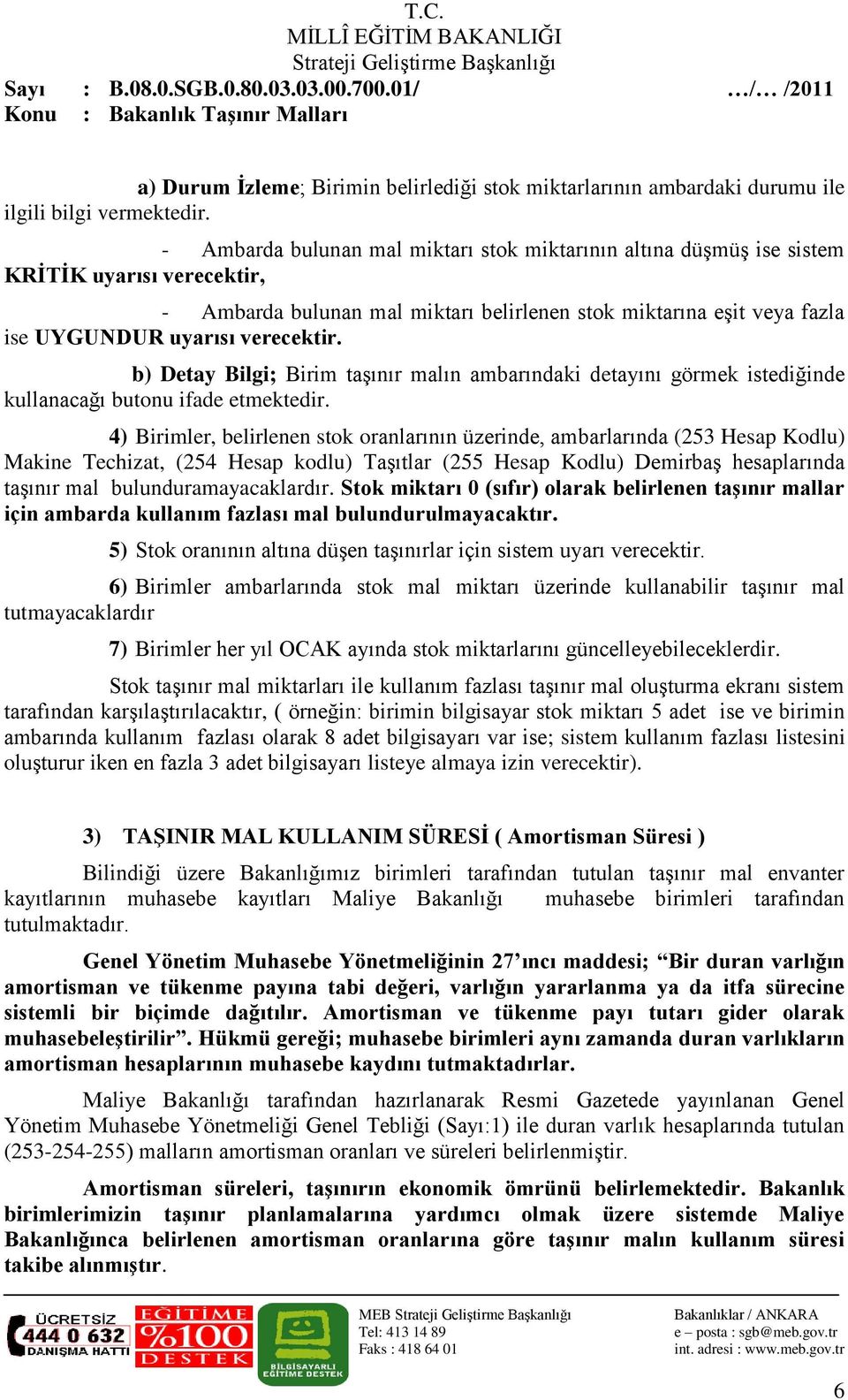 verecektir. b) Detay Bilgi; Birim taģınır malın ambarındaki detayını görmek istediğinde kullanacağı butonu ifade etmektedir.