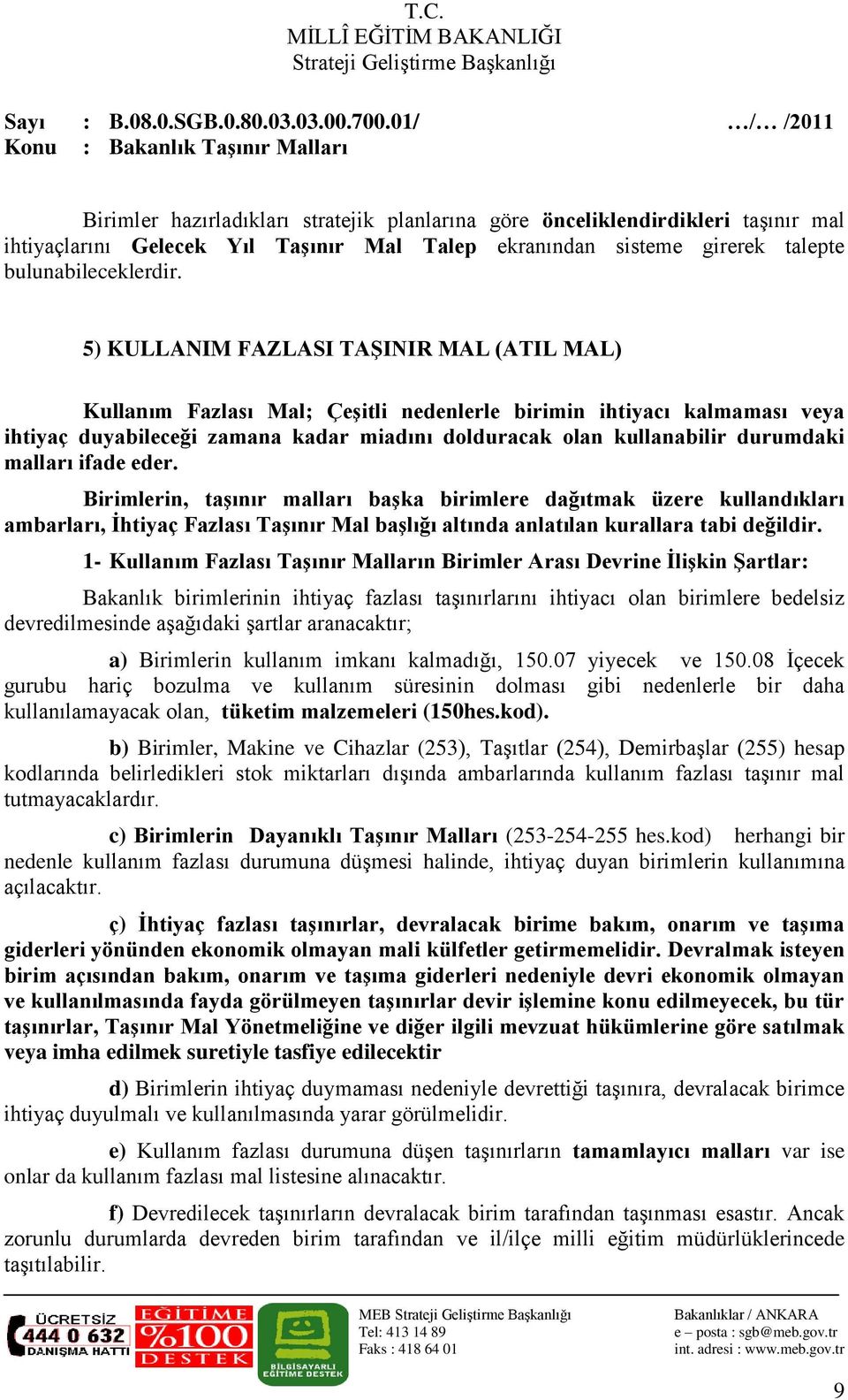 malları ifade eder. Birimlerin, taşınır malları başka birimlere dağıtmak üzere kullandıkları ambarları, İhtiyaç Fazlası Taşınır Mal başlığı altında anlatılan kurallara tabi değildir.