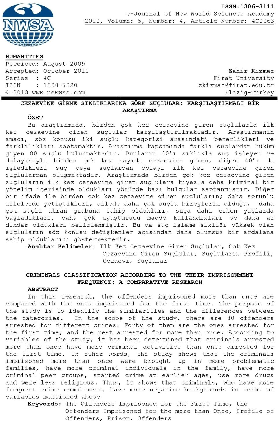 com Elazig-Turkey CEZAEVĠNE GĠRME SIKLIKLARINA GÖRE SUÇLULAR: KARġILAġTIRMALI BĠR ARAġTIRMA ÖZET Bu araştırmada, birden çok kez cezaevine giren suçlularla ilk kez cezaevine giren suçlular