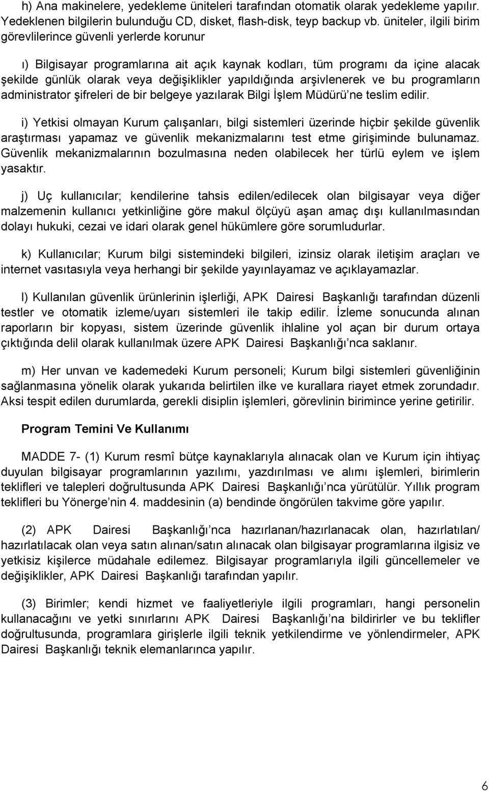 arşivlenerek ve bu programların administrator şifreleri de bir belgeye yazılarak Bilgi İşlem Müdürü ne teslim edilir.