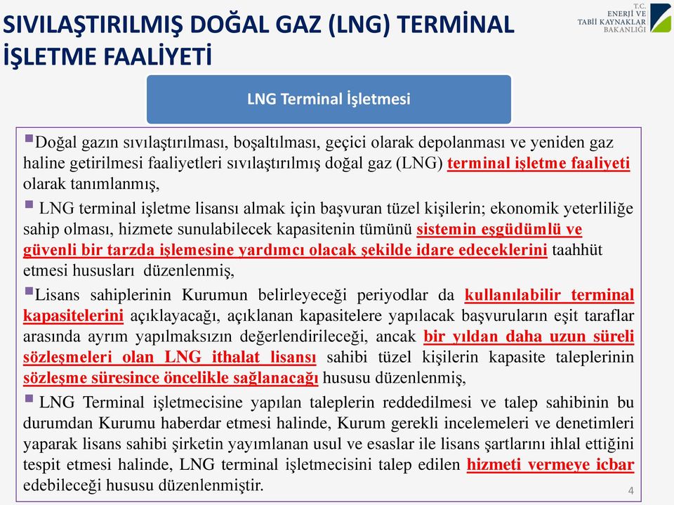 sunulabilecek kapasitenin tümünü sistemin eşgüdümlü ve güvenli bir tarzda işlemesine yardımcı olacak şekilde idare edeceklerini taahhüt etmesi hususları düzenlenmiş, Lisans sahiplerinin Kurumun