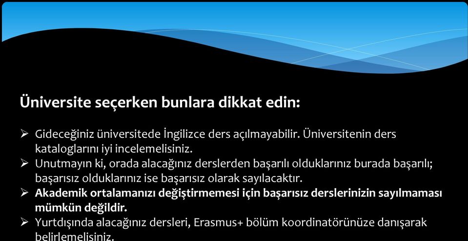 Unutmayın ki, orada alacağınız derslerden başarılı olduklarınız burada başarılı; başarısız olduklarınız ise başarısız