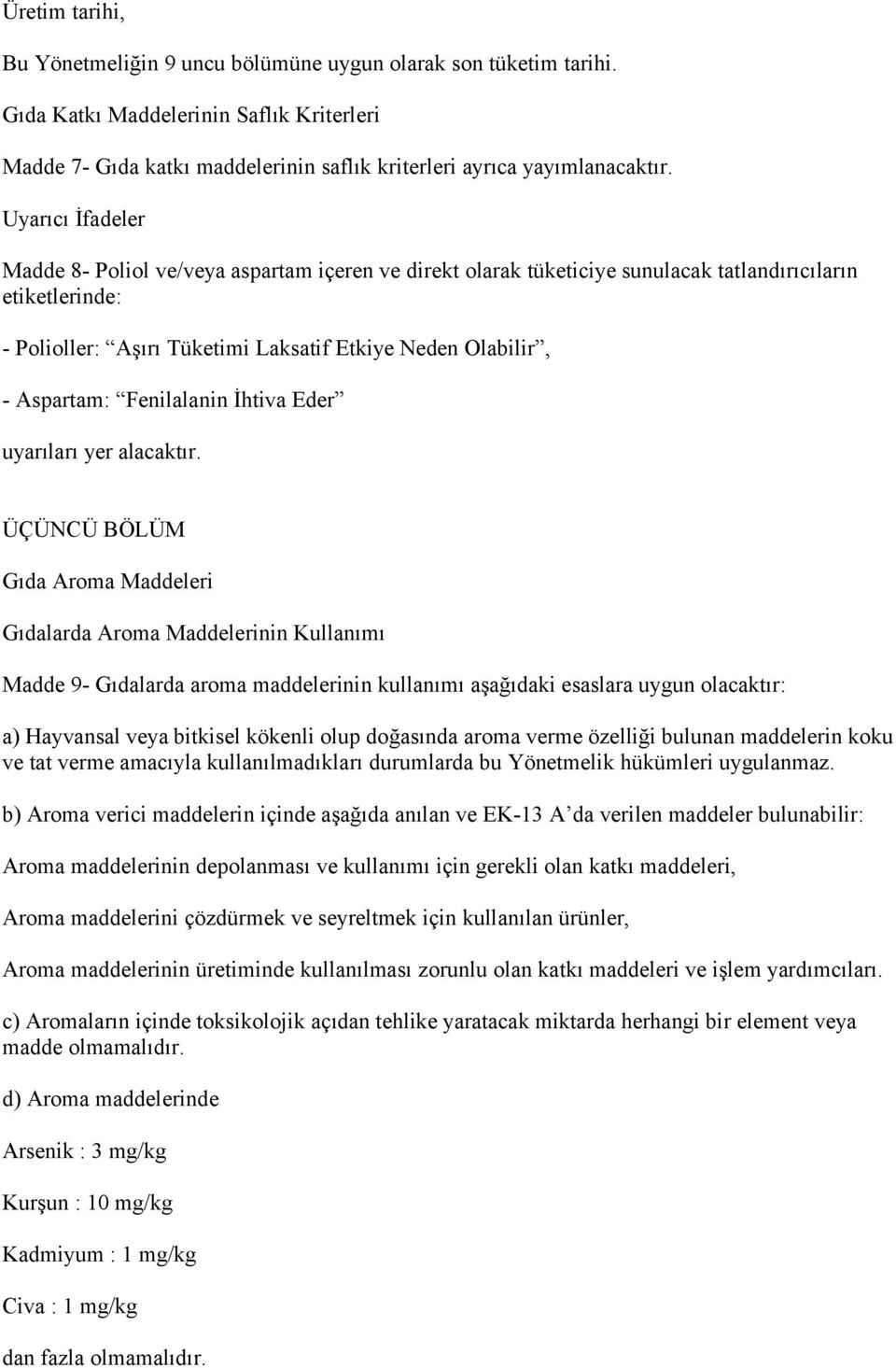 Fenilalanin İhtiva Eder uyarıları yer alacaktır.