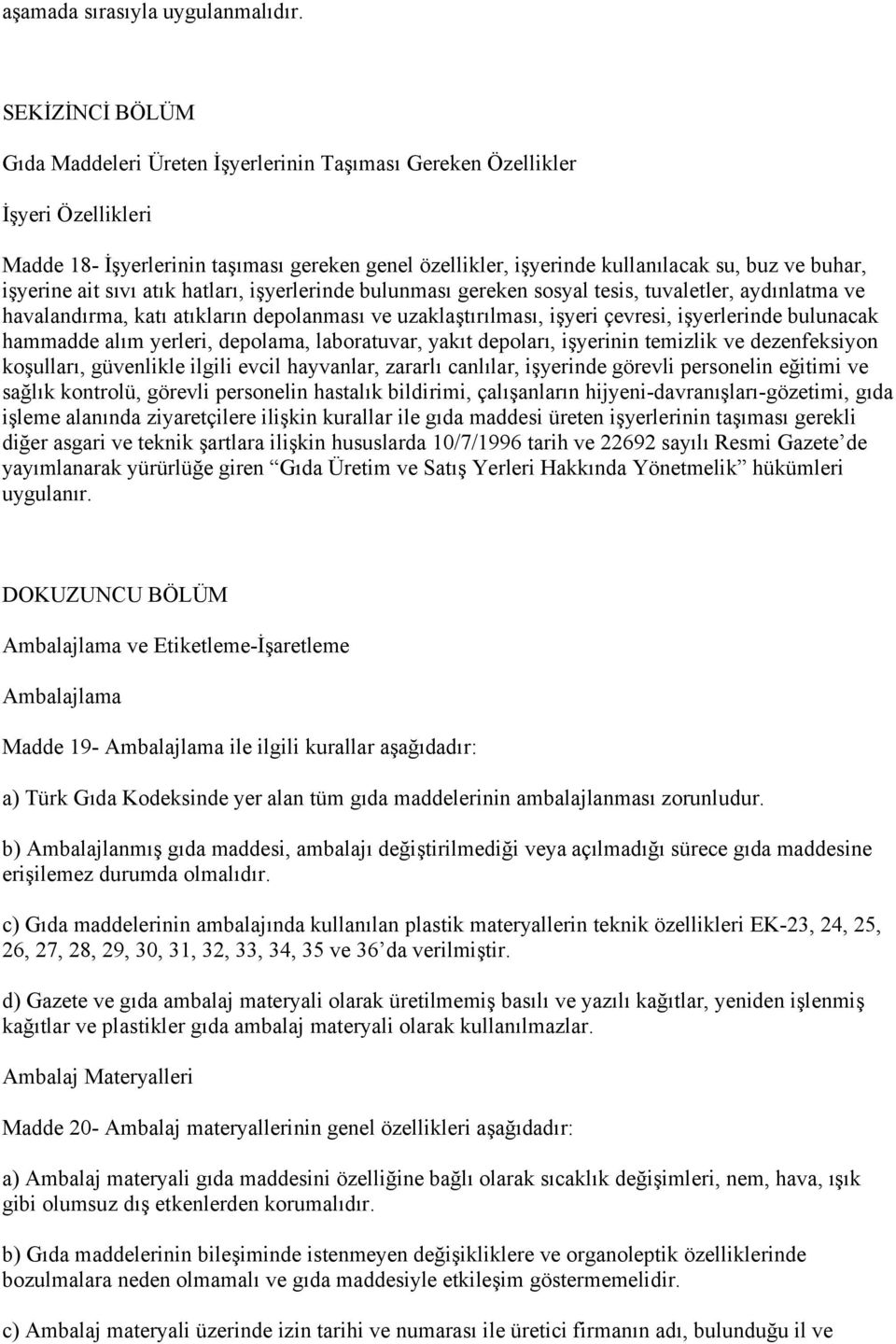 işyerine ait sıvı atık hatları, işyerlerinde bulunması gereken sosyal tesis, tuvaletler, aydınlatma ve havalandırma, katı atıkların depolanması ve uzaklaştırılması, işyeri çevresi, işyerlerinde