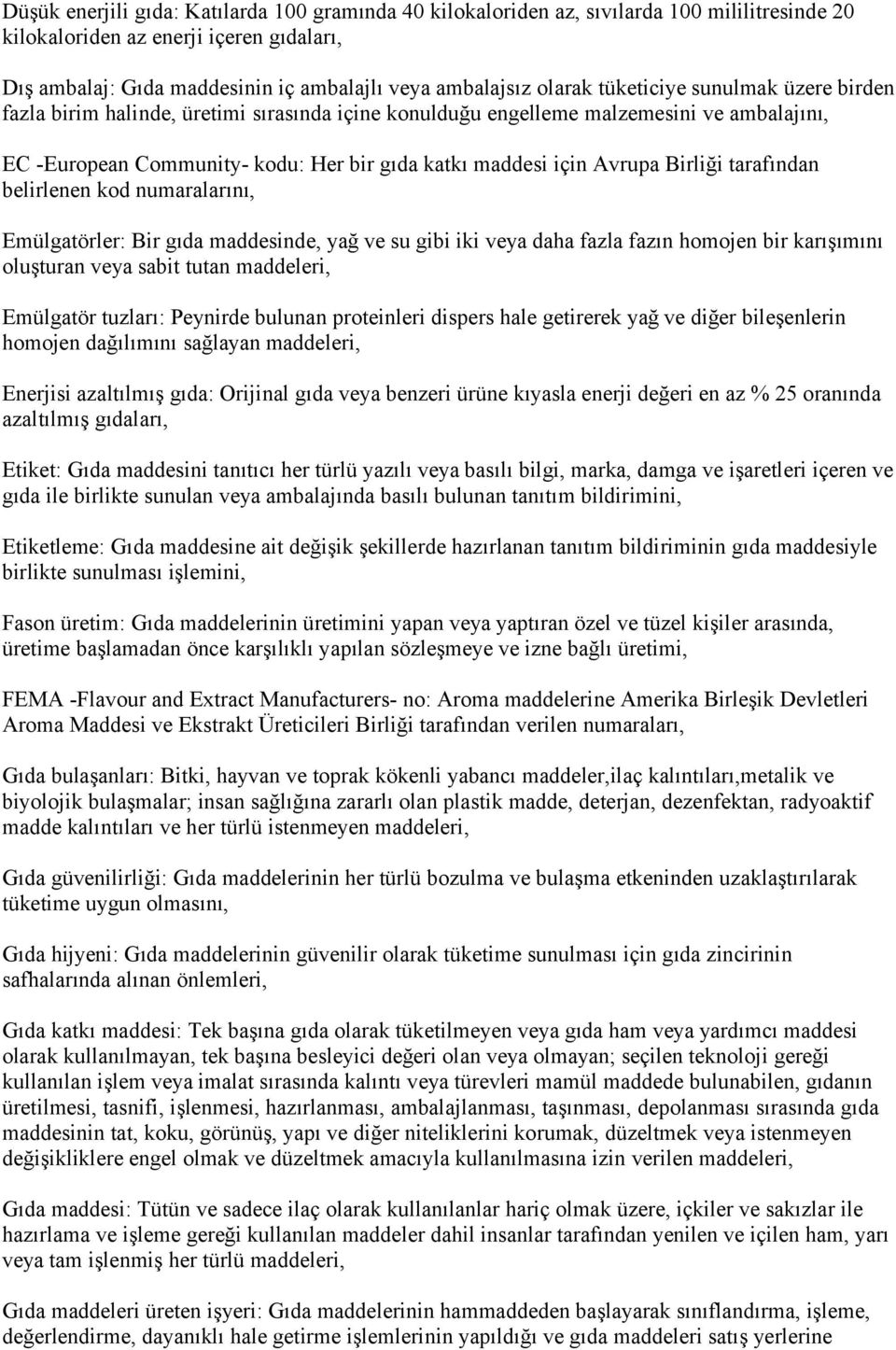 Avrupa Birliği tarafından belirlenen kod numaralarını, Emülgatörler: Bir gıda maddesinde, yağ ve su gibi iki veya daha fazla fazın homojen bir karışımını oluşturan veya sabit tutan maddeleri,