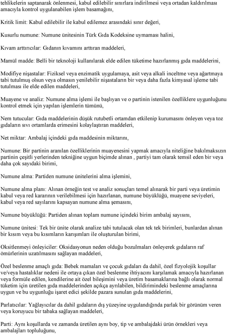 elde edilen tüketime hazırlanmış gıda maddelerini, Modifiye nişastalar: Fiziksel veya enzimatik uygulamaya, asit veya alkali inceltme veya ağartmaya tabi tutulmuş olsun veya olmasın yenilebilir