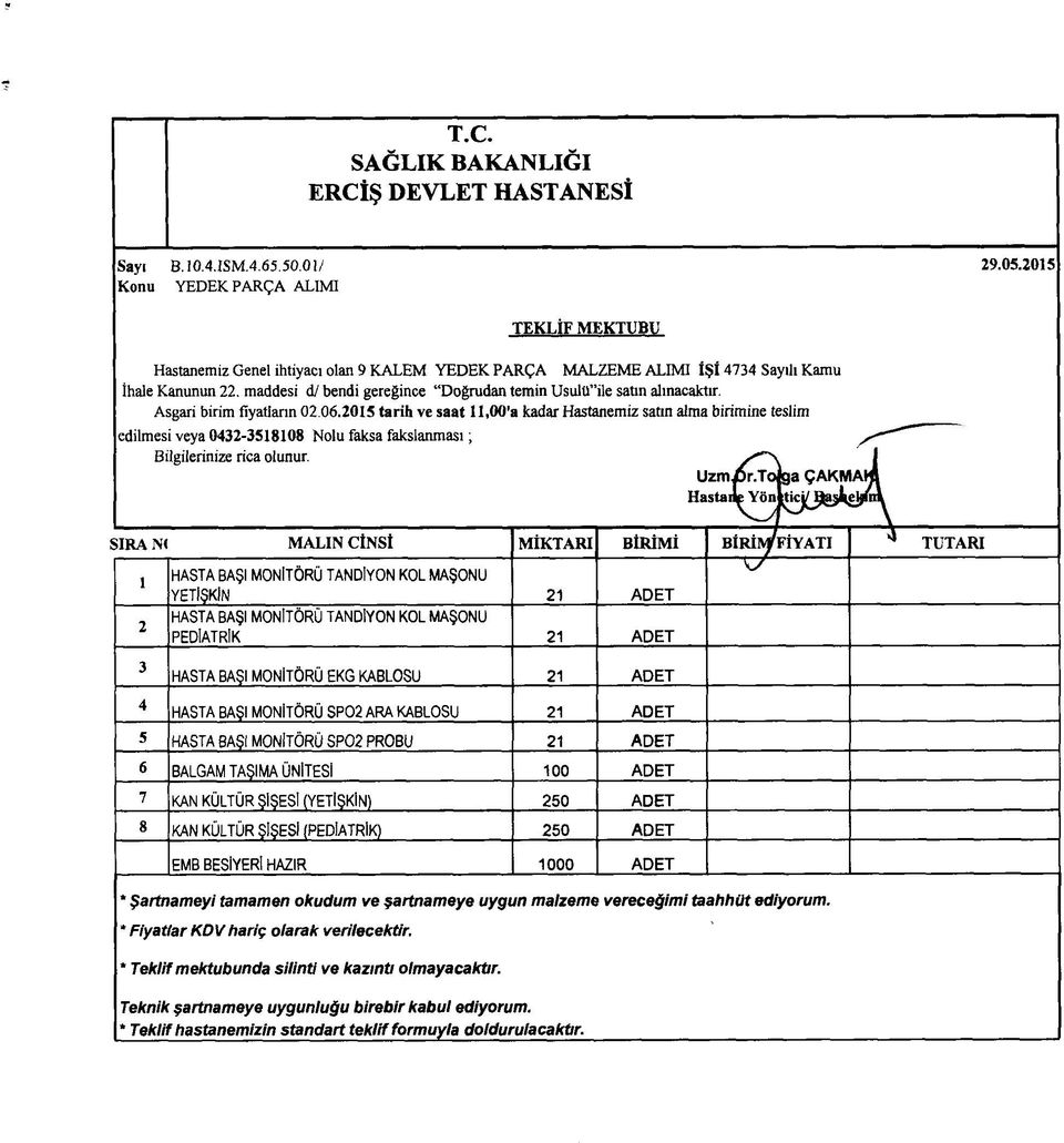 Asgari birim fiyatların 02 06.2015 tarih ve saat 11,00'a kadar Hastanemiz satın alma birimine teslim edilmesi veya 0432-3518108 Nolu faksa fakslanması; ^ ----------------- Bilgilerinize rica olunur.