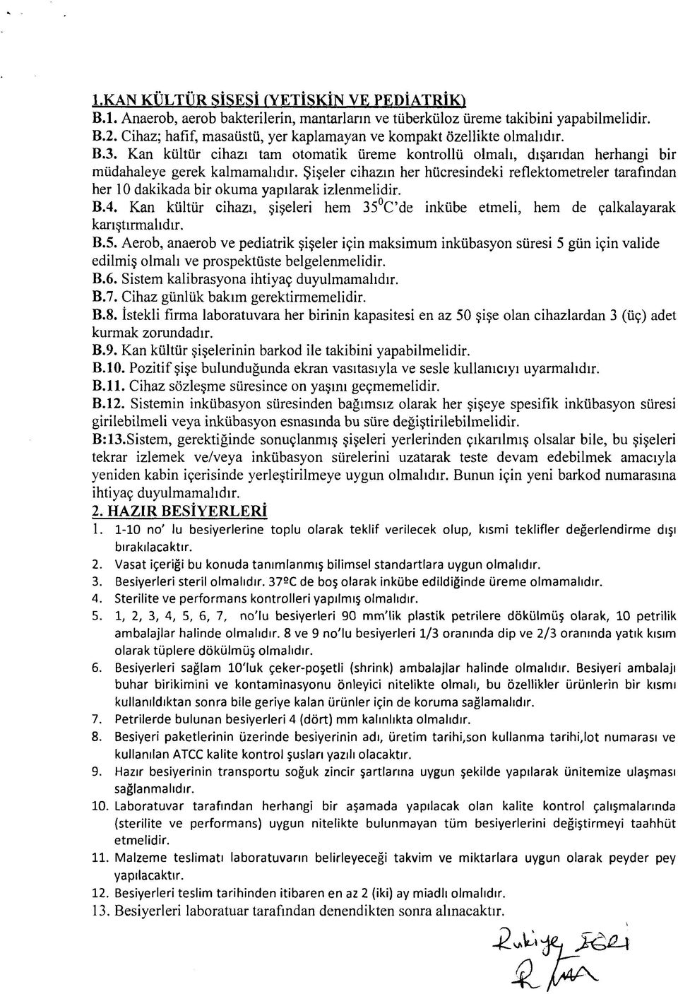 Şişeler cihazın her hücresindeki reflektometreler tarafından her 10 dakikada bir okuma yapılarak izlenmelidir. B.4.