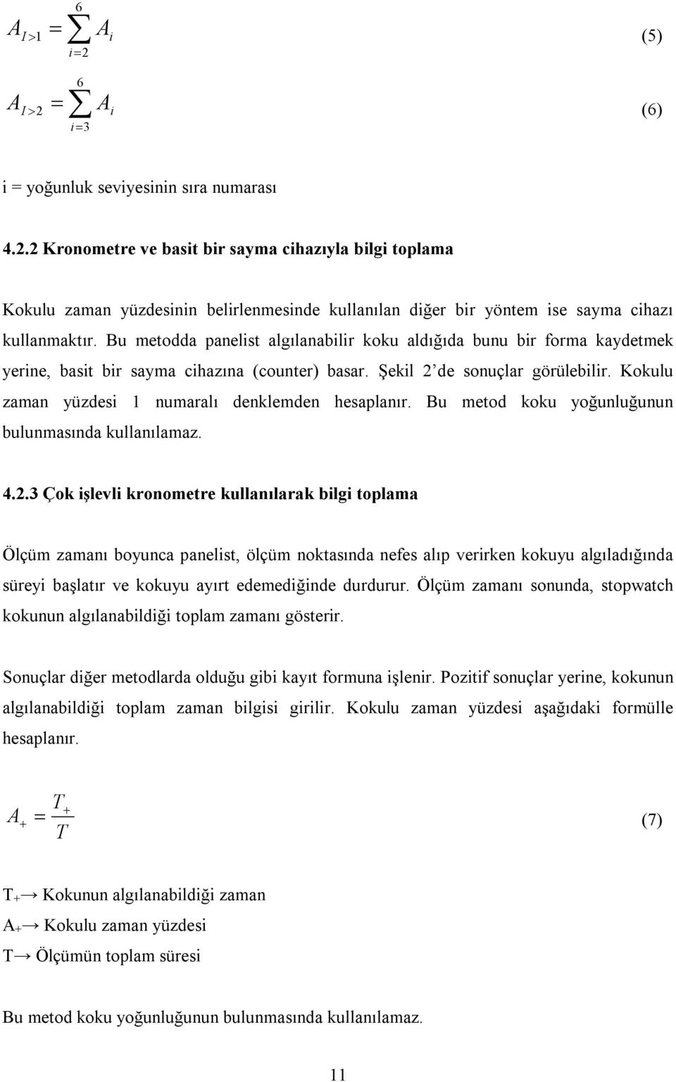 Kokulu zaman yüzdesi 1 numaralı denklemden hesaplanır. Bu metod koku yoğunluğunun bulunmasında kullanılamaz. 4.2.