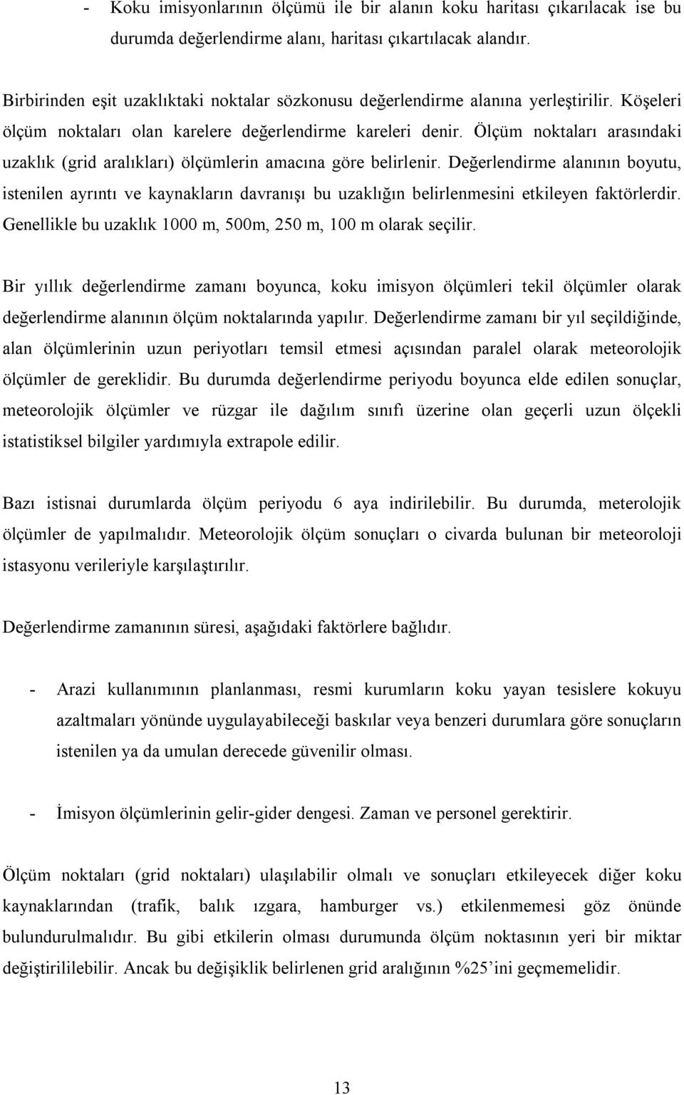 Ölçüm noktaları arasındaki uzaklık (grid aralıkları) ölçümlerin amacına göre belirlenir.