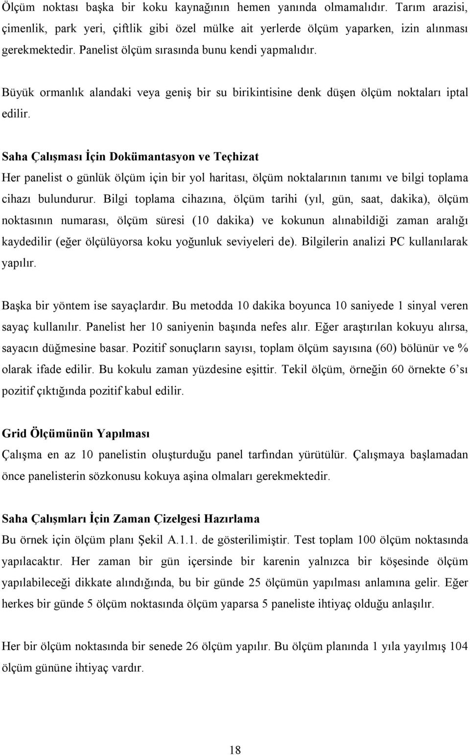 Saha Çalışması İçin Dokümantasyon ve Teçhizat Her panelist o günlük ölçüm için bir yol haritası, ölçüm noktalarının tanımı ve bilgi toplama cihazı bulundurur.