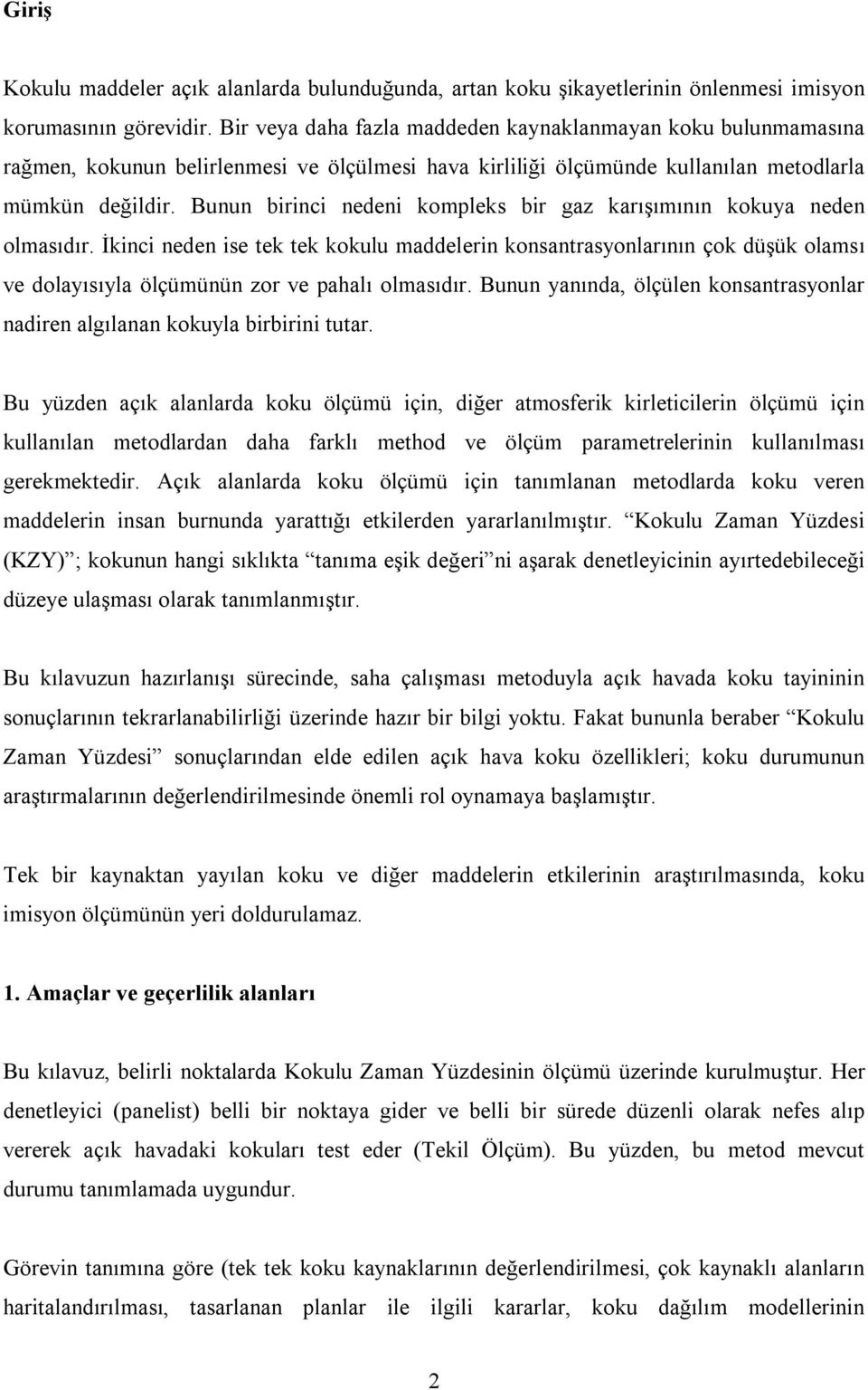 Bunun birinci nedeni kompleks bir gaz karışımının kokuya neden olmasıdır.